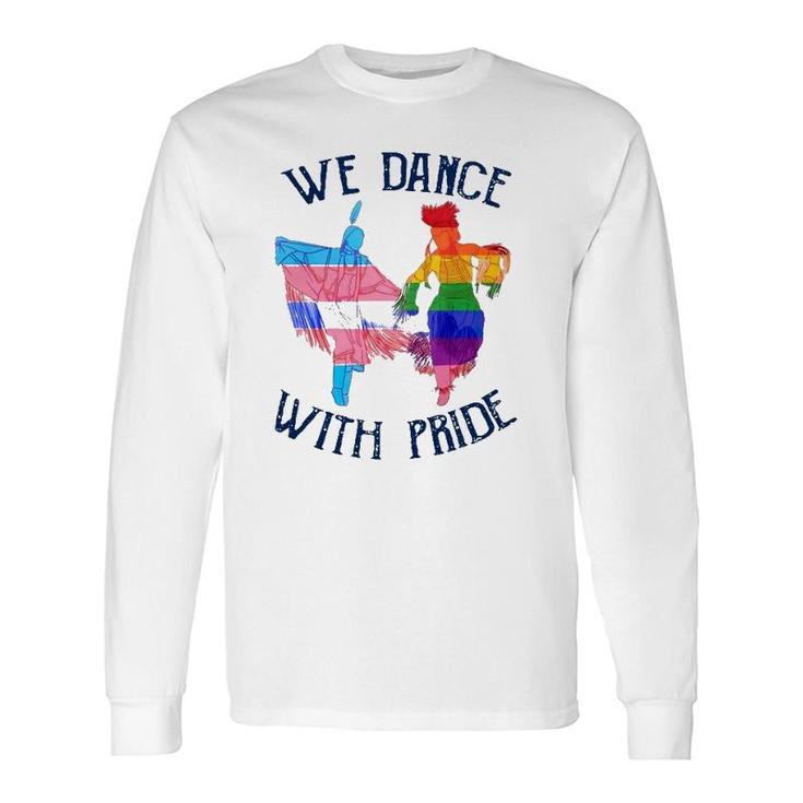 Lgbt Pride Native American We Dance With Pride Transgender Gay Rainbow Long Sleeve T-Shirt T-Shirt
