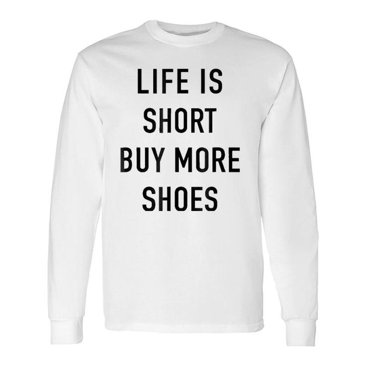 Life Is Short Buy More Shoes Shopping Quote Long Sleeve T-Shirt T-Shirt