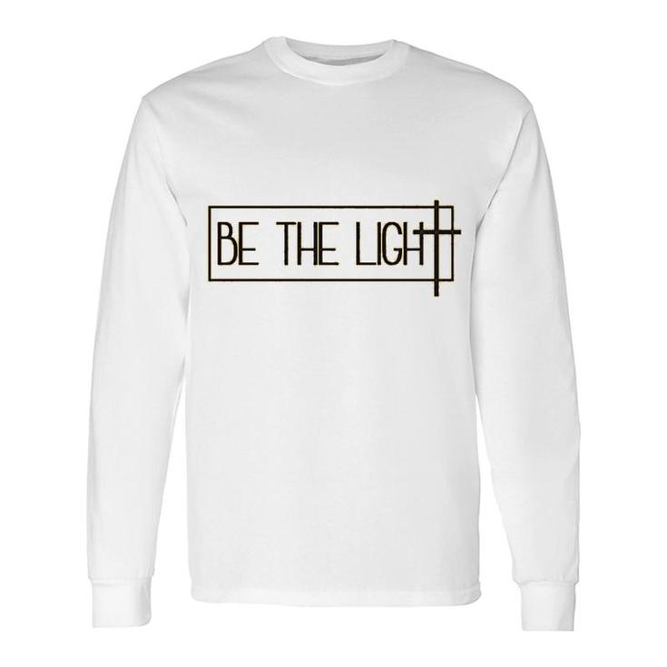 Be The Light Long Sleeve T-Shirt