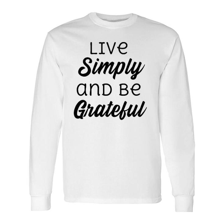 Live Simply And Be Grateful Inspirational Long Sleeve T-Shirt