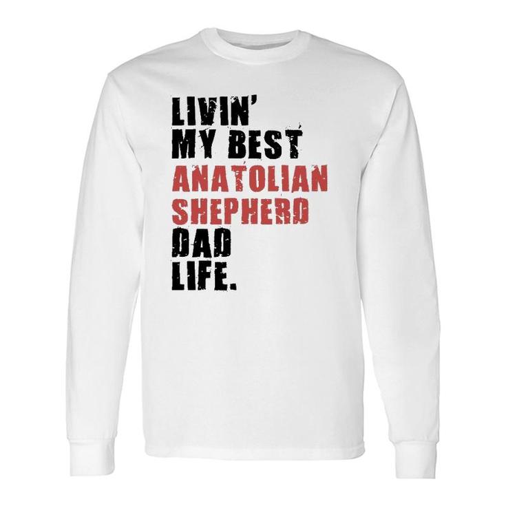 Livin' My Best Anatolian Shepherd Dad Life Adc116e Long Sleeve T-Shirt T-Shirt