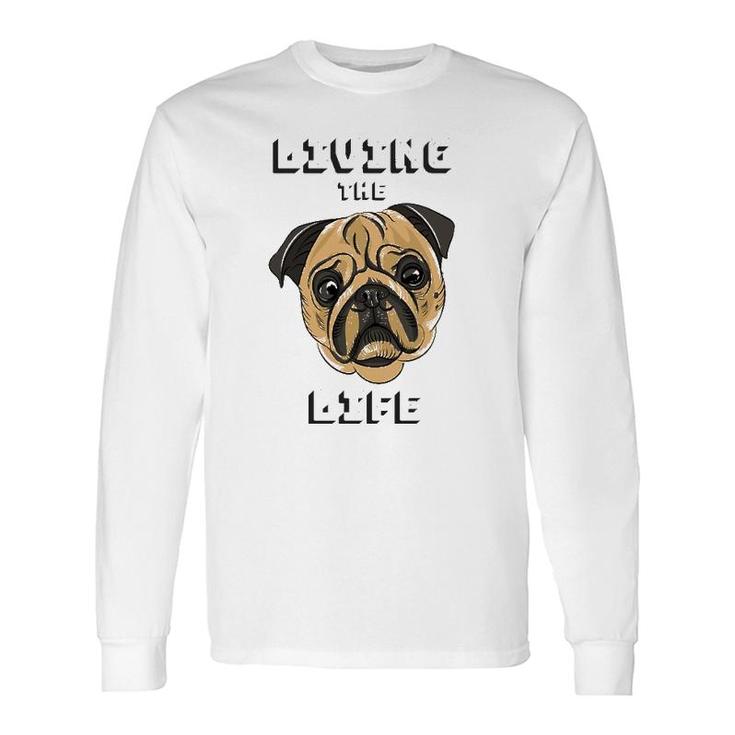Living The Dog Life Pet Lover Long Sleeve T-Shirt