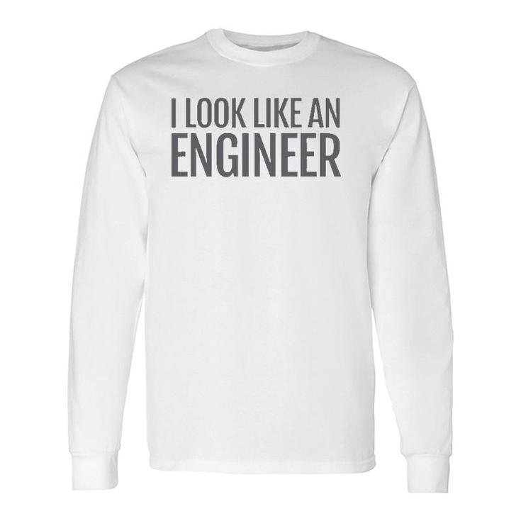 I Look Like An Engineer Long Sleeve T-Shirt
