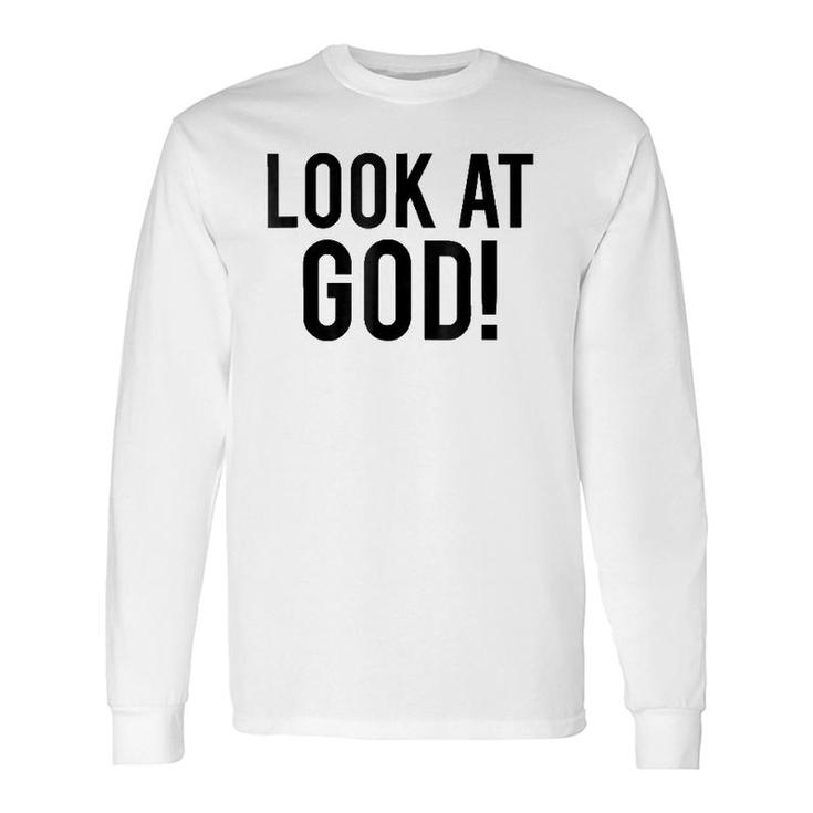 Look At God Praise Quote Testimony Long Sleeve T-Shirt T-Shirt
