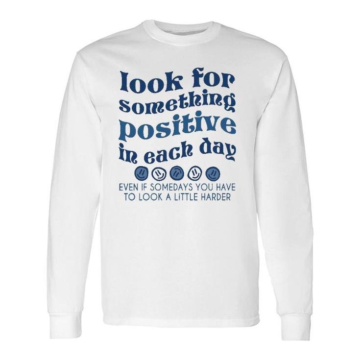 Look For Something Positive In Each Day Trendy Clothing Long Sleeve T-Shirt T-Shirt