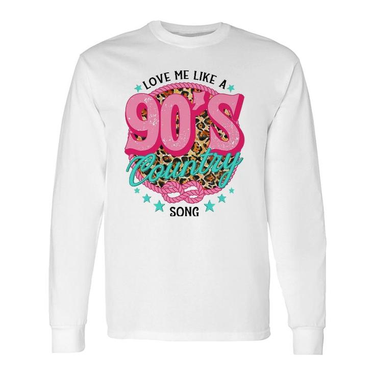 Love Me Like A 90'S Country Song Country Music Lover Leopard Long Sleeve T-Shirt