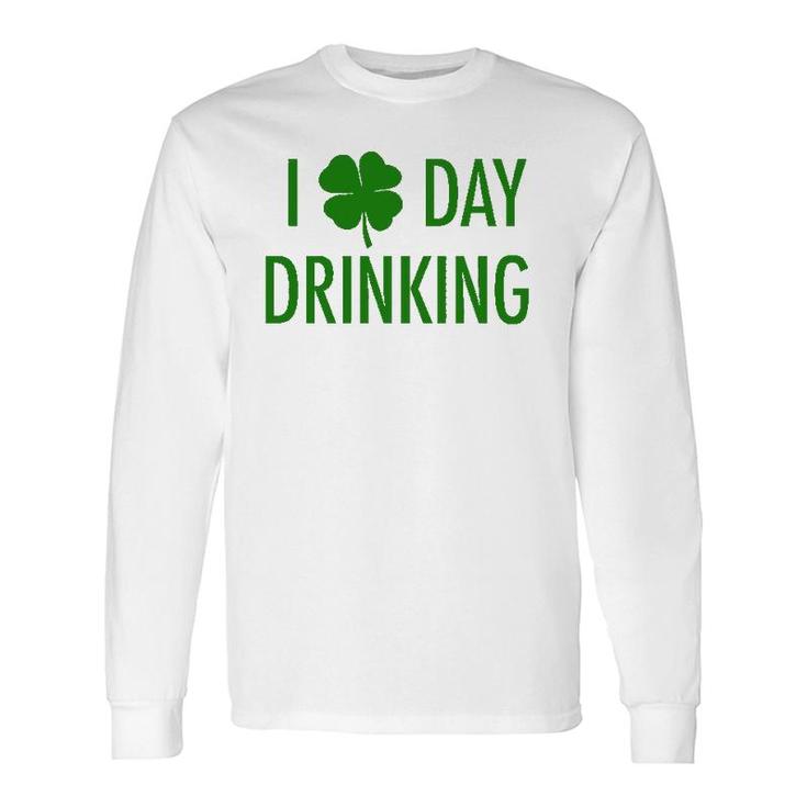 I Love Day Drinking For St Patrick's & Patty's Day Long Sleeve T-Shirt T-Shirt
