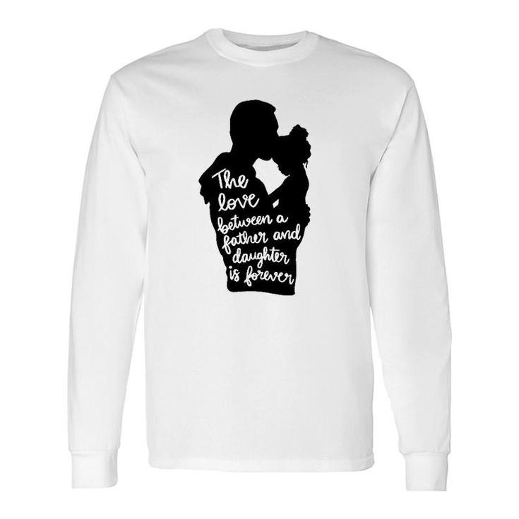 The Love Between A Father And Daughter Is Forever Dad And Kid Silhouette Long Sleeve T-Shirt T-Shirt