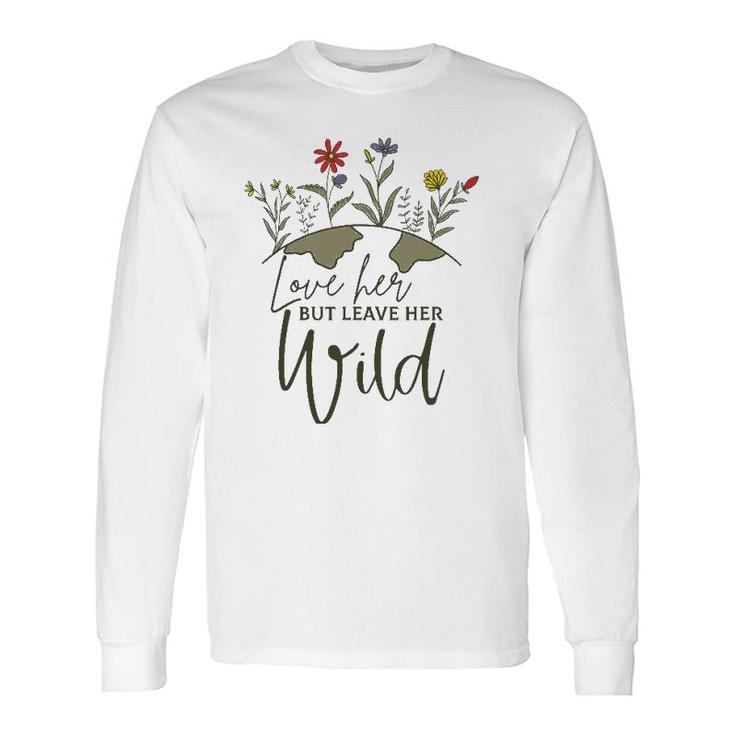 Love Her But Leave Her Wild Nature Lovers Long Sleeve T-Shirt T-Shirt