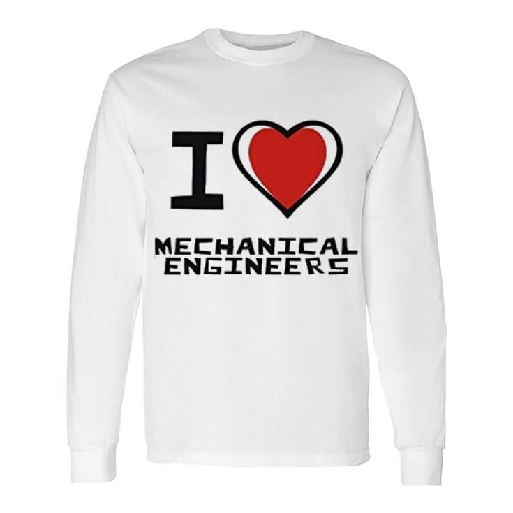 I Love Mechanical Engineers Long Sleeve T-Shirt