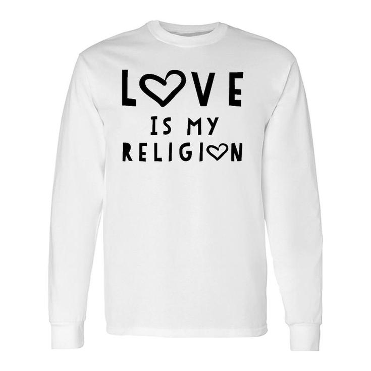 Love Is My Religion Tee God Long Sleeve T-Shirt T-Shirt
