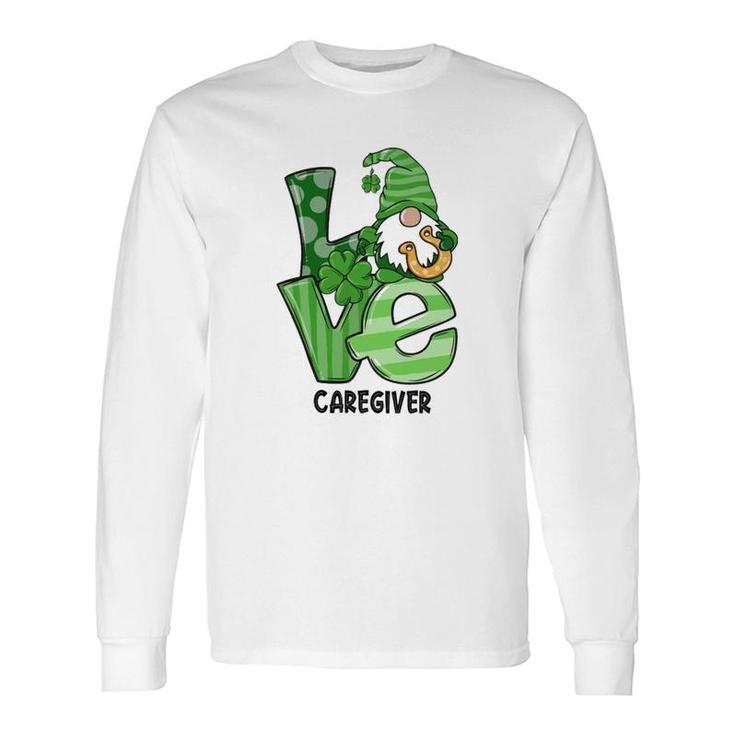 Love St Patrick's Day Caregiver Long Sleeve T-Shirt T-Shirt
