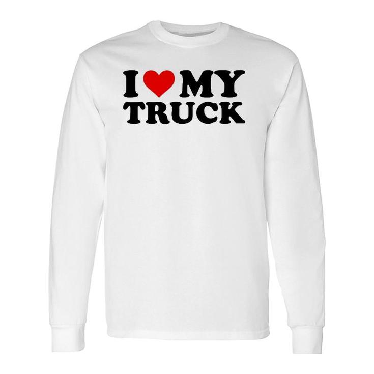 I Love My Truck Red Heart Truck I Heart My Truck Long Sleeve T-Shirt