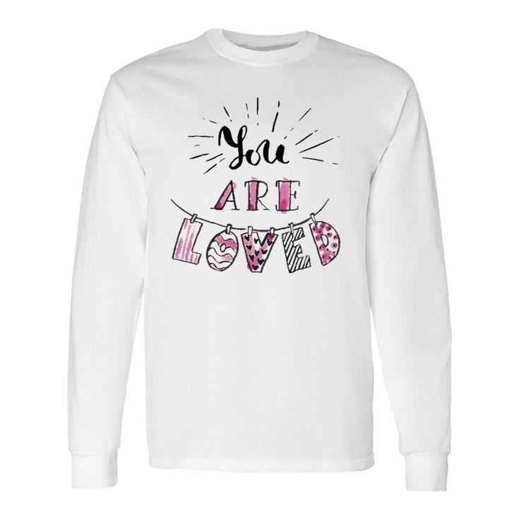You Are Loved Happy Valentine's Day Long Sleeve T-Shirt T-Shirt