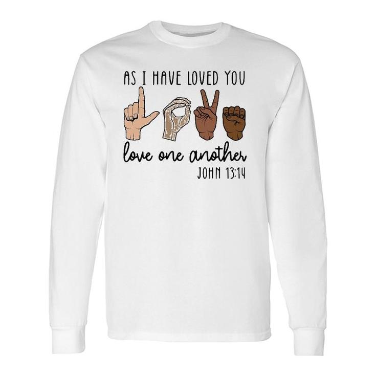 As I Have Loved You Love One Another Long Sleeve T-Shirt T-Shirt
