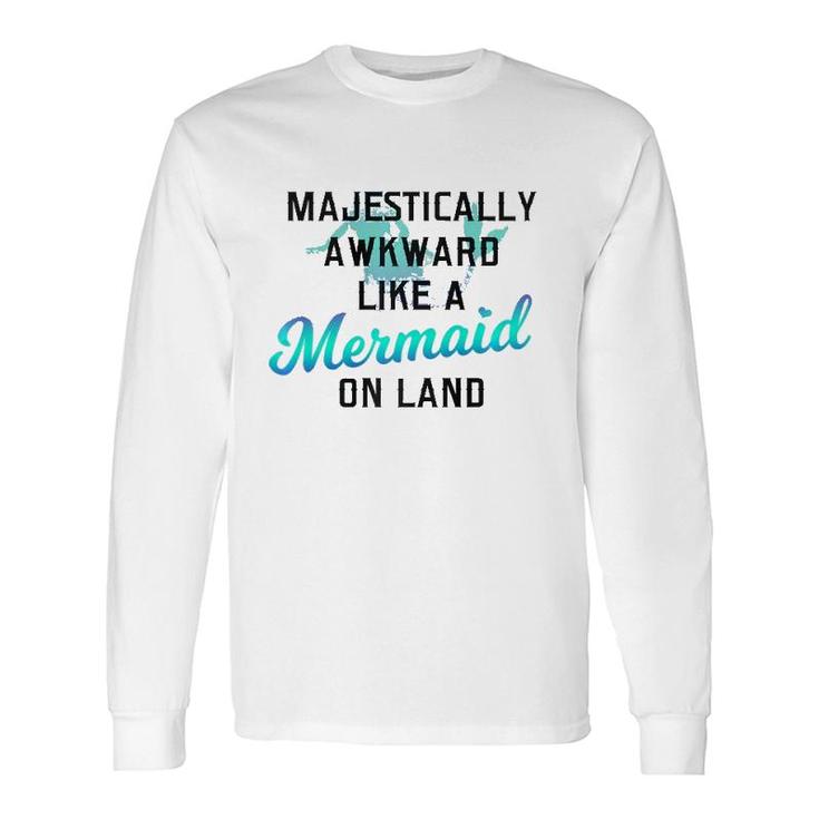Majestically Awkward Like A Mermaid On Land Fun Social Joke Long Sleeve T-Shirt T-Shirt
