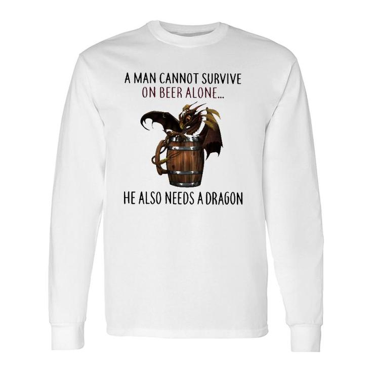 A Man Cannot Survive On Beer Alone He Also Needs A Dragon Joke Long Sleeve T-Shirt T-Shirt