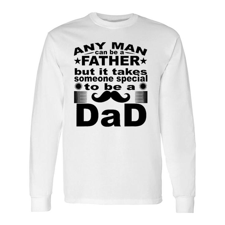 Any Man Can Father But It Takes Someone Special To Be A Dad Long Sleeve T-Shirt T-Shirt