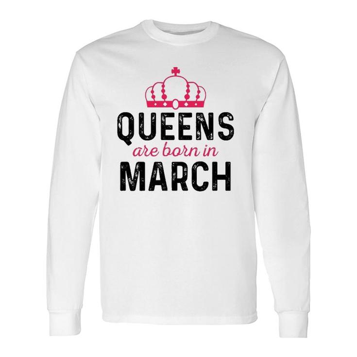 March Queen Birthday March Birthday For Queen Long Sleeve T-Shirt T-Shirt