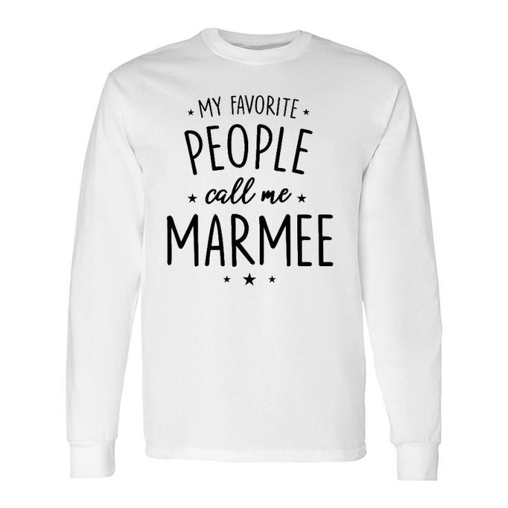 Marmee My Favorite People Call Me Marmee Long Sleeve T-Shirt T-Shirt