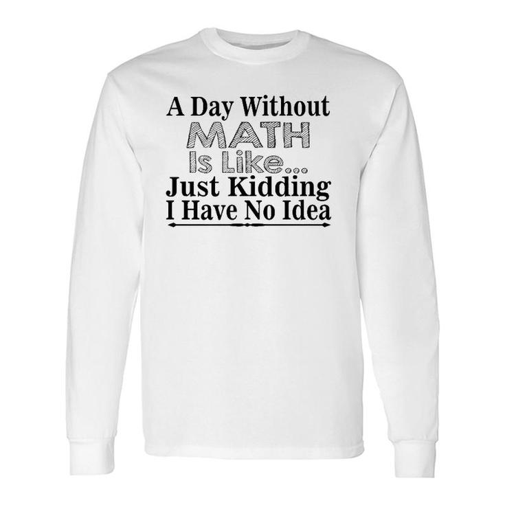 Math Lover A Day Without Math Is Like Long Sleeve T-Shirt T-Shirt