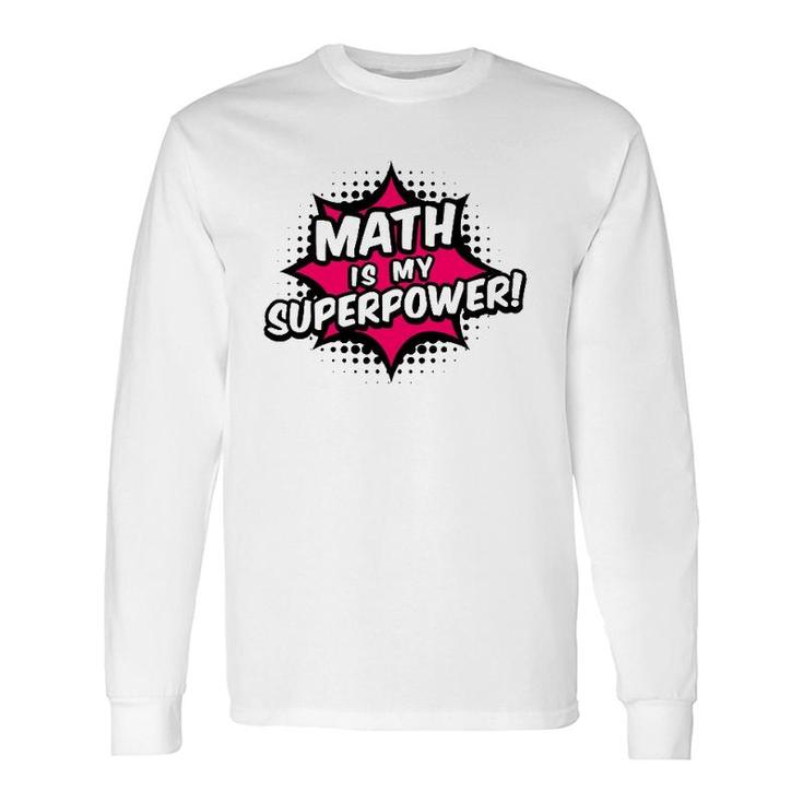 Math Is My Superpower Math Teacher Long Sleeve T-Shirt T-Shirt