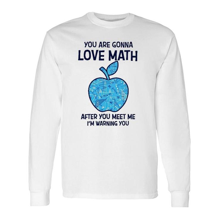 Math Teacher You Gonna Love Math After You Meet Me Long Sleeve T-Shirt T-Shirt