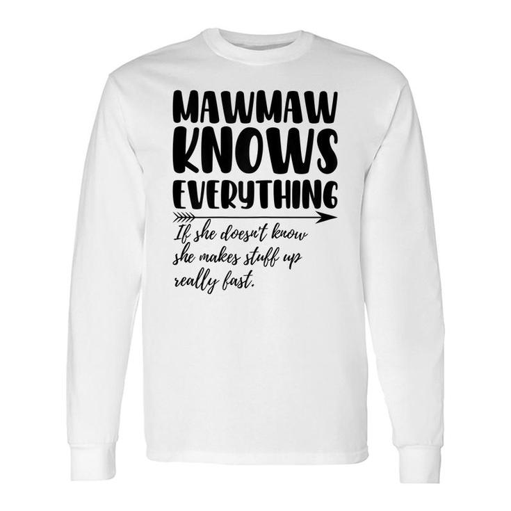 Mawmaw Knows Everything If She Doesnt Know Grandma Long Sleeve T-Shirt