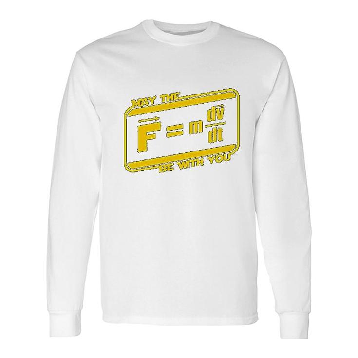 May The F M Dv Dt Be With You Force Equation Physics Space Long Sleeve T-Shirt