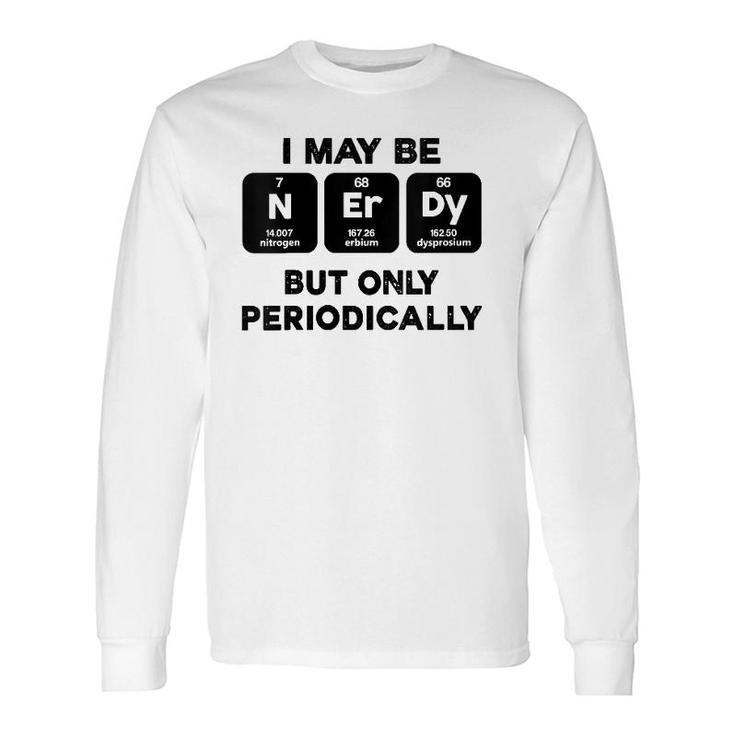 I Maybe Nerdy But Only Periodically V-Neck Long Sleeve T-Shirt