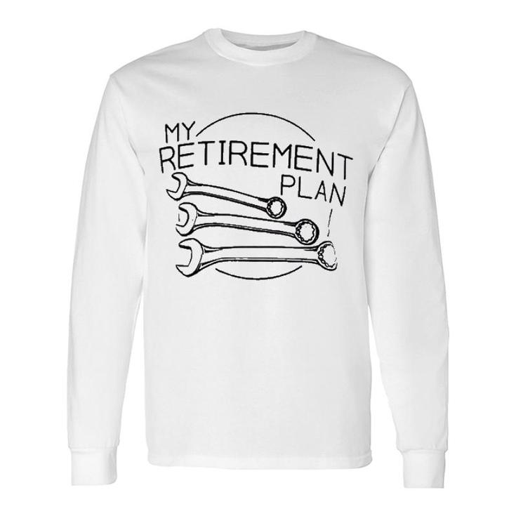 My Mechanic Retirement Plan Long Sleeve T-Shirt
