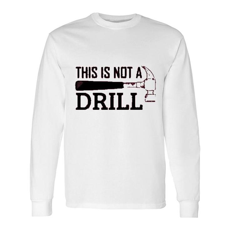 Mechanical Engineer This Is Not A Drill Long Sleeve T-Shirt