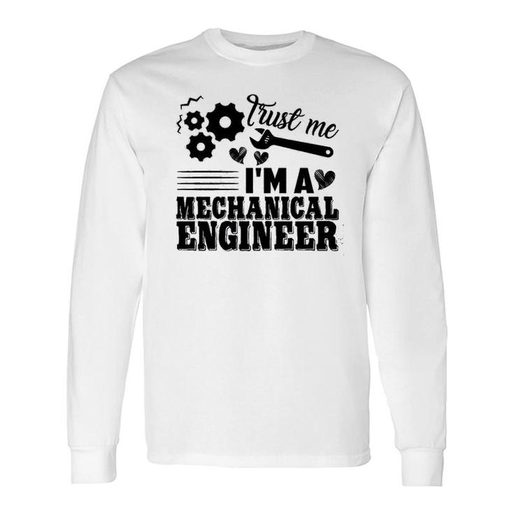 Mechanical Engineer Trust Me Long Sleeve T-Shirt