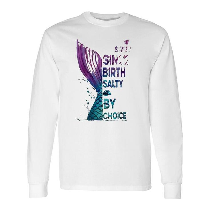 Mermaid Sassy Since Birth Salty By Choice Long Sleeve T-Shirt T-Shirt