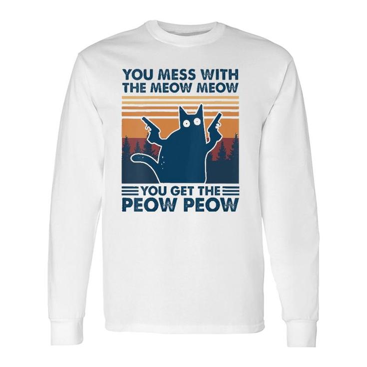 You Mess With The Meow Meow You Get The Peow Peow Cat Retro Long Sleeve T-Shirt T-Shirt