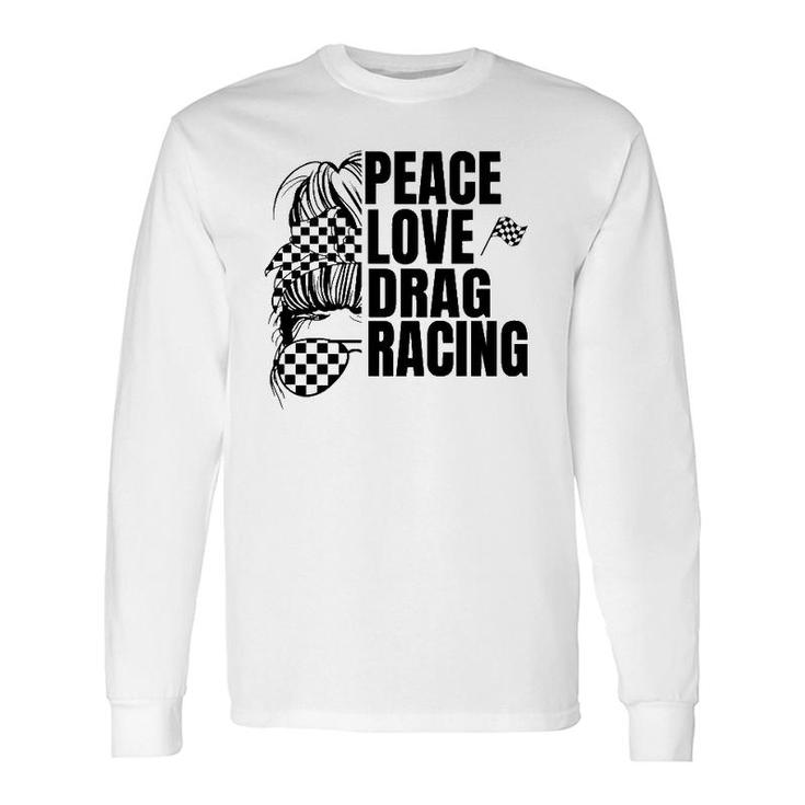 Messy Bun Racing Peace Love Drag Racing Long Sleeve T-Shirt T-Shirt