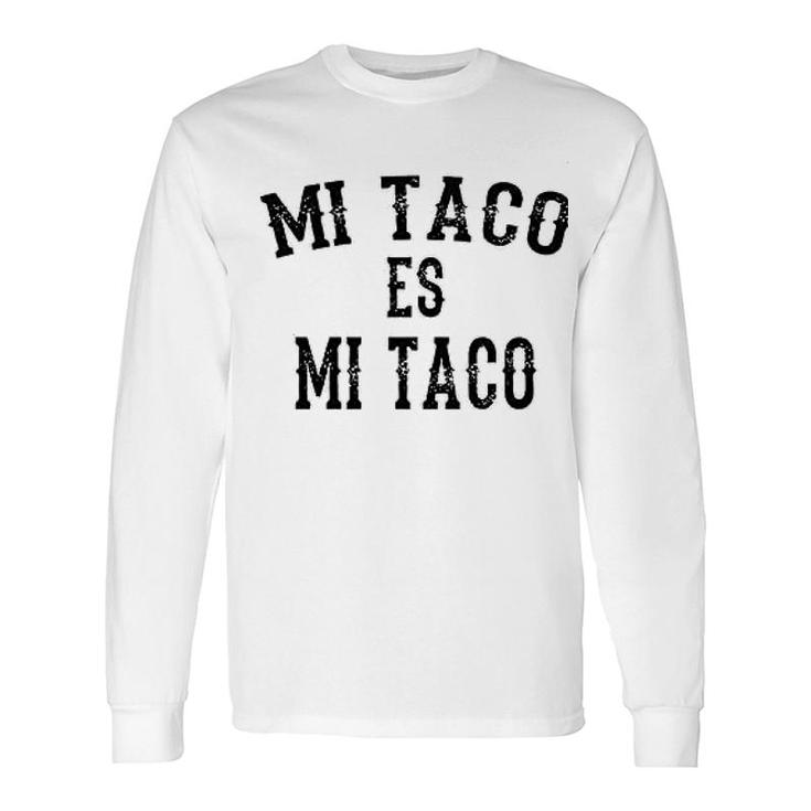 Mi Taco Es Mi Taco Long Sleeve T-Shirt