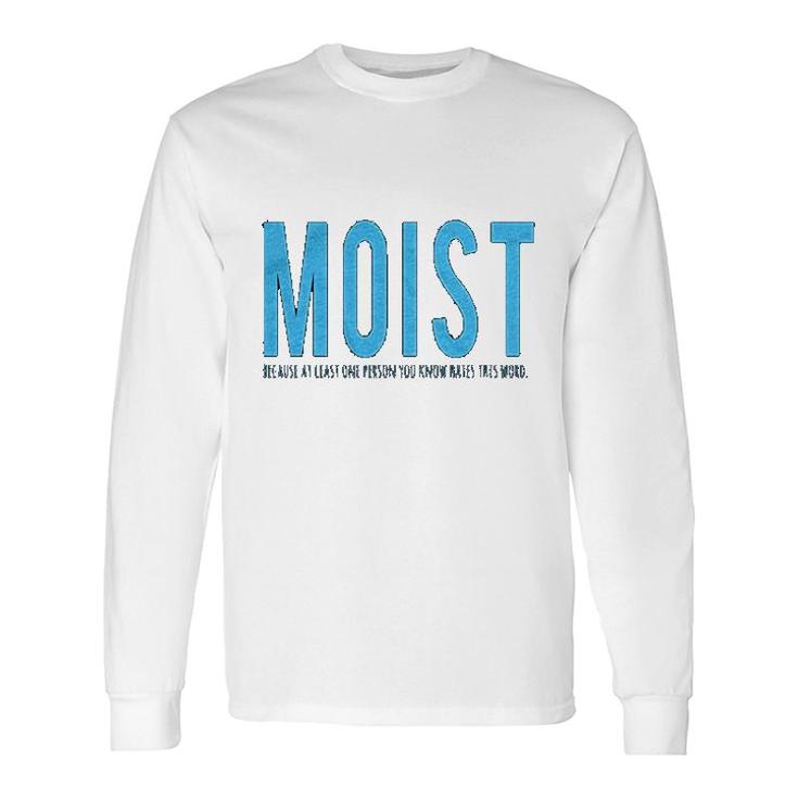 Moist Because Someone Hates This Word Long Sleeve T-Shirt