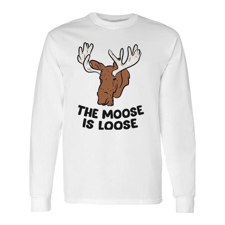 The Moose Is Loose Cute Moose Lovers Moose Hunting Long Sleeve T-Shirt T-Shirt