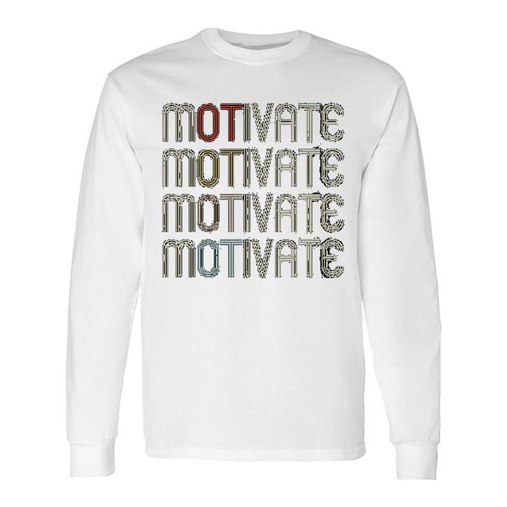 Motivate Occupational Therapy Ot Therapist Long Sleeve T-Shirt