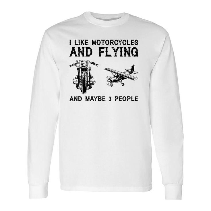 I Like Motorcycles And Flying And Maybe 3 People Long Sleeve T-Shirt T-Shirt
