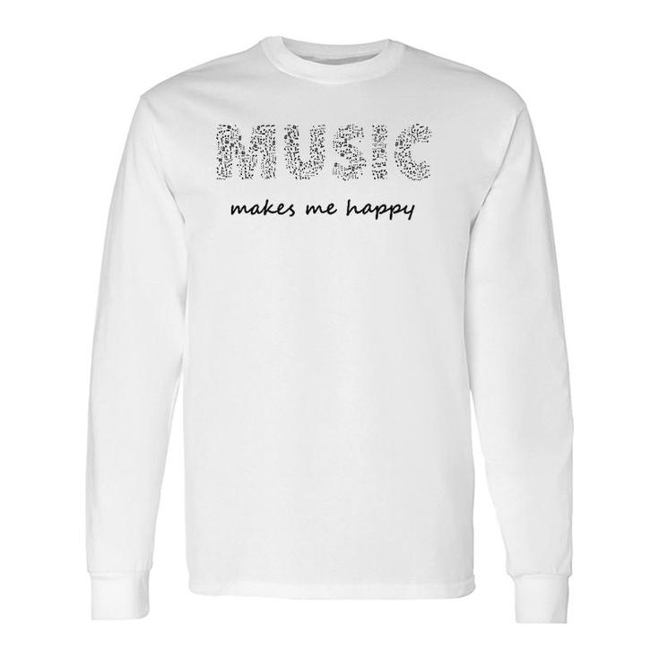 Music Makes Me Happy Teachers Students Composer Bands Long Sleeve T-Shirt T-Shirt