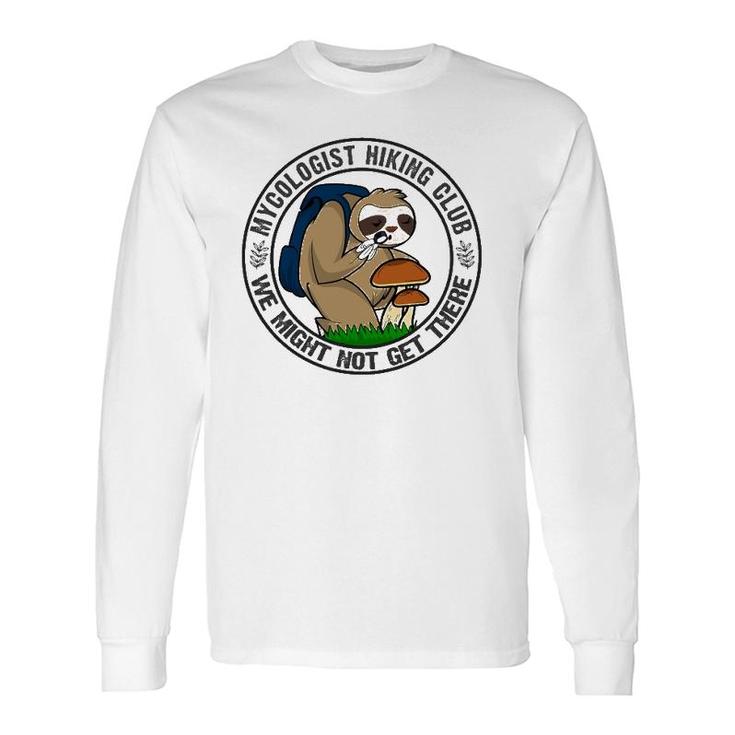 Mycologist Sloth Hiking For Mushrooms We May Not Get There Long Sleeve T-Shirt T-Shirt