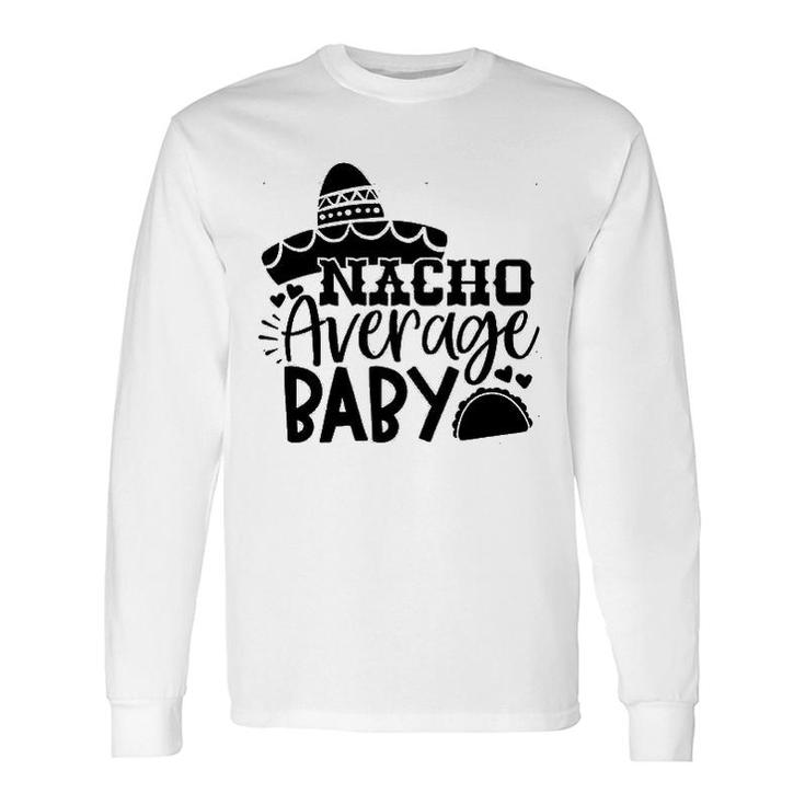 Nacho Average Baby Tacos Long Sleeve T-Shirt