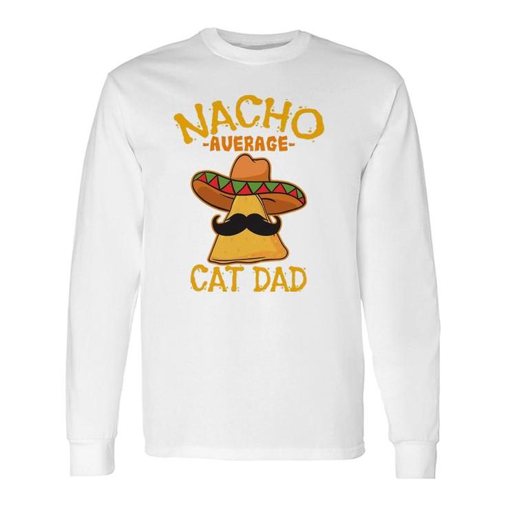Nacho Average Cat Dad Daddy Lover Owner Cinco De Mayo Party Long Sleeve T-Shirt T-Shirt
