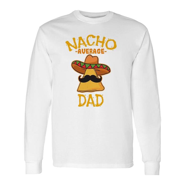 Nacho Average Dad Mexican Dish Daddy Cinco De Mayo Long Sleeve T-Shirt T-Shirt