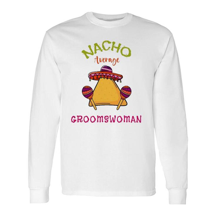 Nacho Average Groomswoman Mexican Cinco De Mayo Fiesta Long Sleeve T-Shirt T-Shirt