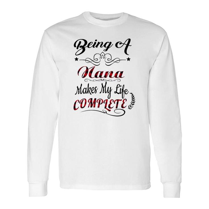 Being A Nana Makes My Life Complete Long Sleeve T-Shirt
