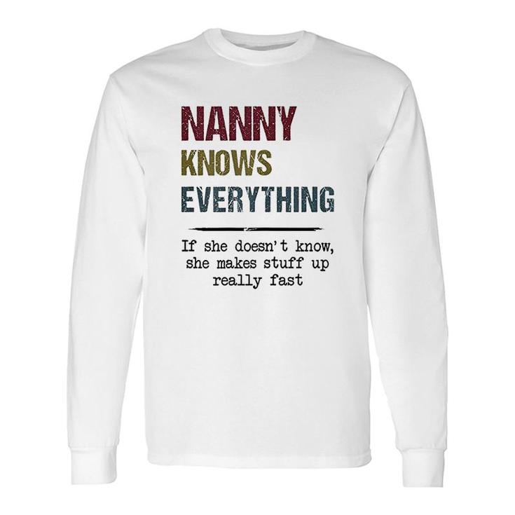 Nanny Knows Everything If She Doesnt Know She Makes Stuff Up Long Sleeve T-Shirt