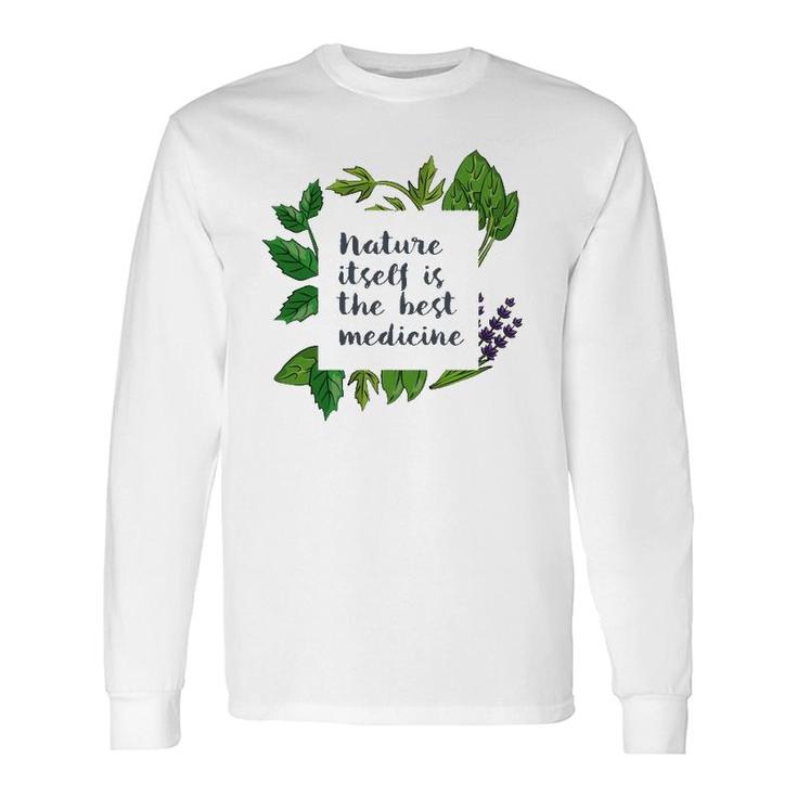 Nature Itself Best Medicine Inspirational Herbalist Quote Long Sleeve T-Shirt T-Shirt